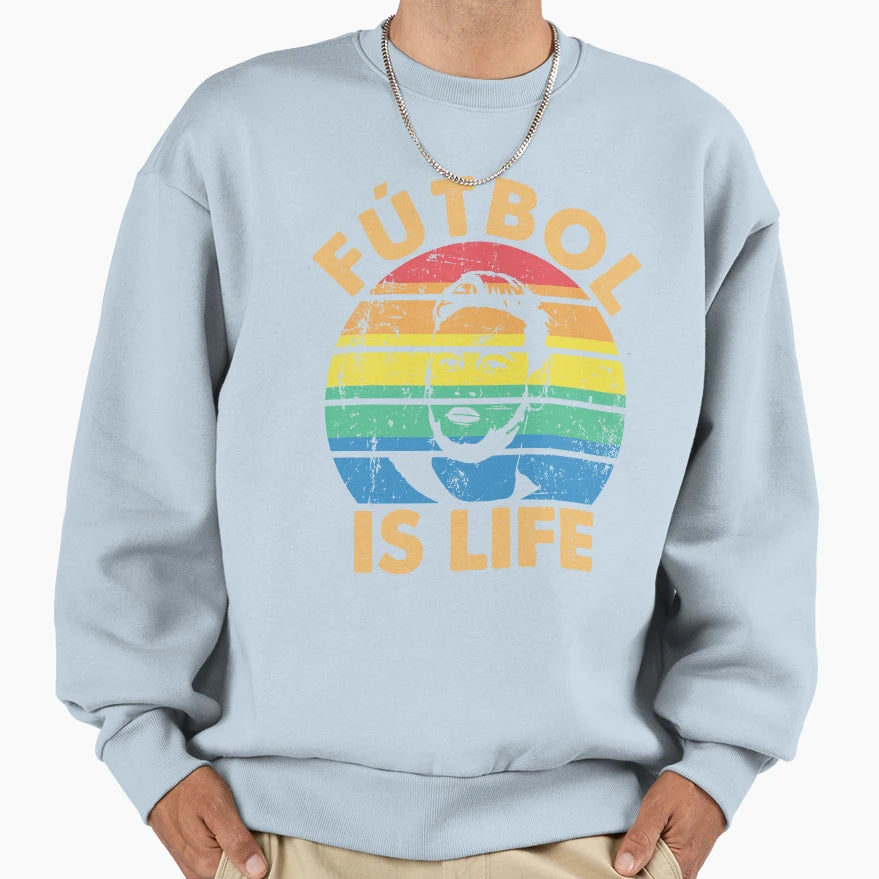 Futbol Is Life Soccer Funny Futbol Sweatshirt - Streetwear Style Unisex - T-Shirt, Sweatshirt, Hoodie