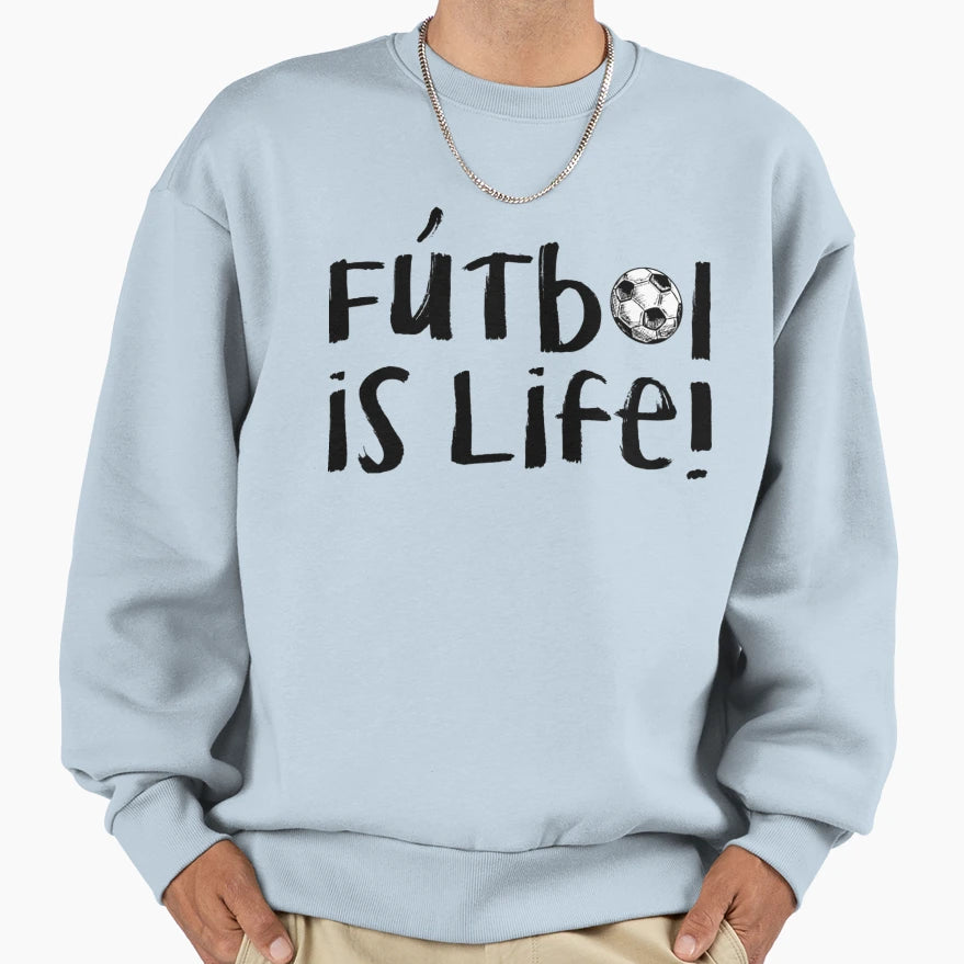 Futbol Is Life Sweatshirt - Fun Novelty Design Unisex - T-Shirt, Sweatshirt, Hoodie