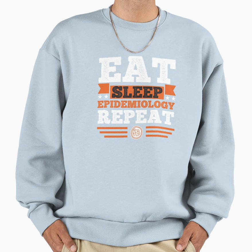Epidemiology Eat Sleep Sweatshirt - Trendy Graphic for Adults - T-Shirt, Sweatshirt, Hoodie