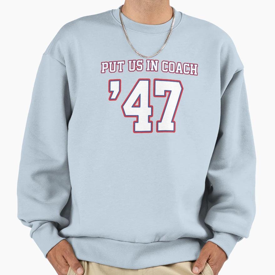 Put Us Coach 47 Funny Presidential Sweatshirt - Fun Novelty Design Unisex - T-Shirt, Sweatshirt, Hoodie