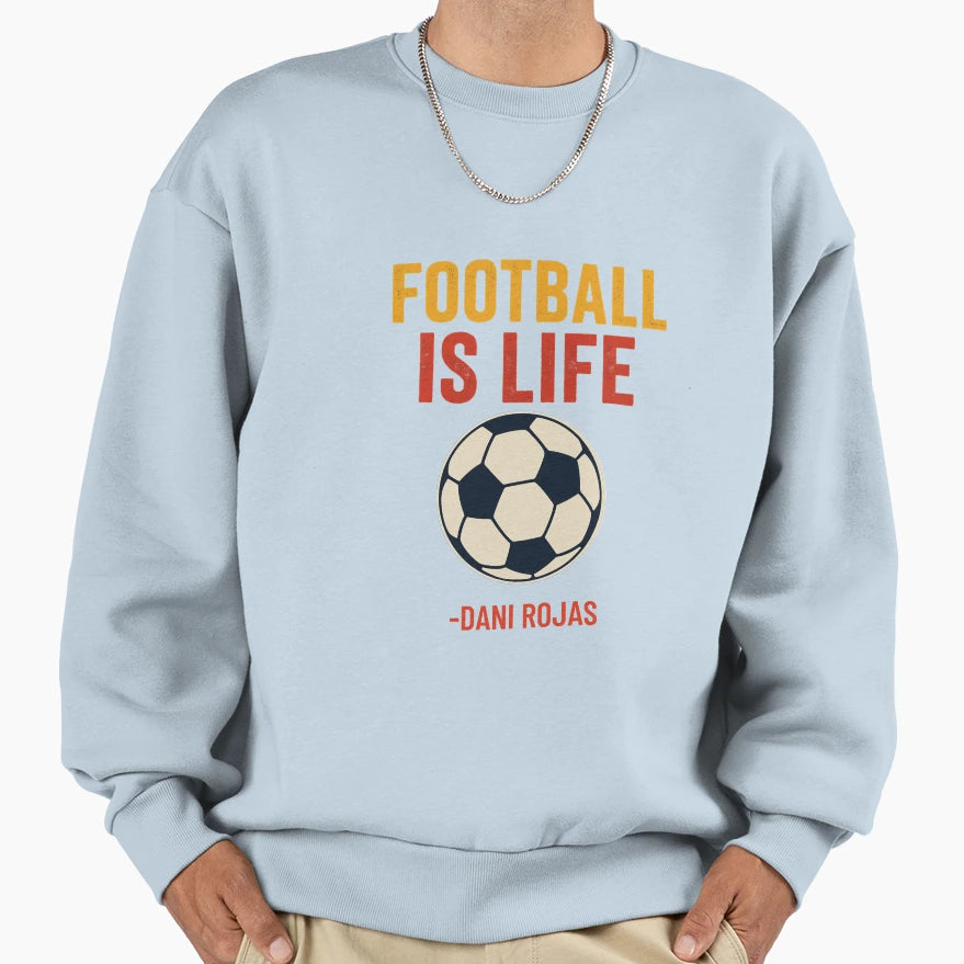 Football Is Life Dani Rojas Sweatshirt - Unique Graphic for Adults - T-Shirt, Sweatshirt, Hoodie