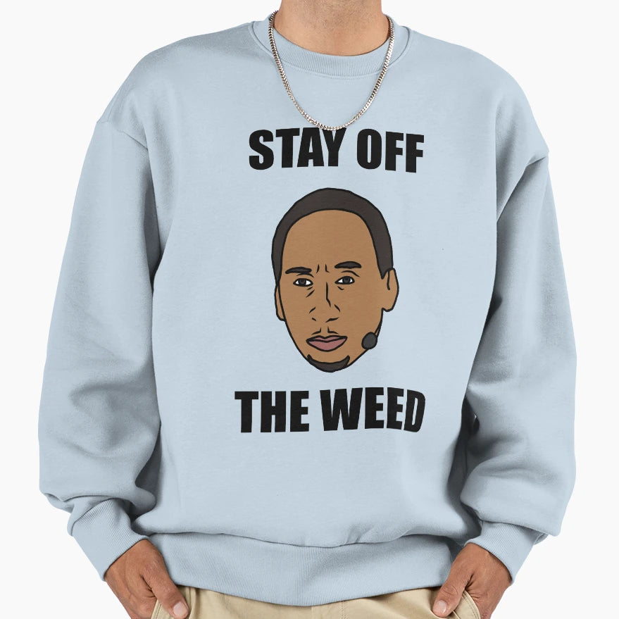 Stephen Smith Stay Off Weed Sweatshirt - Trendy Graphic Unisex - T-Shirt, Sweatshirt, Hoodie