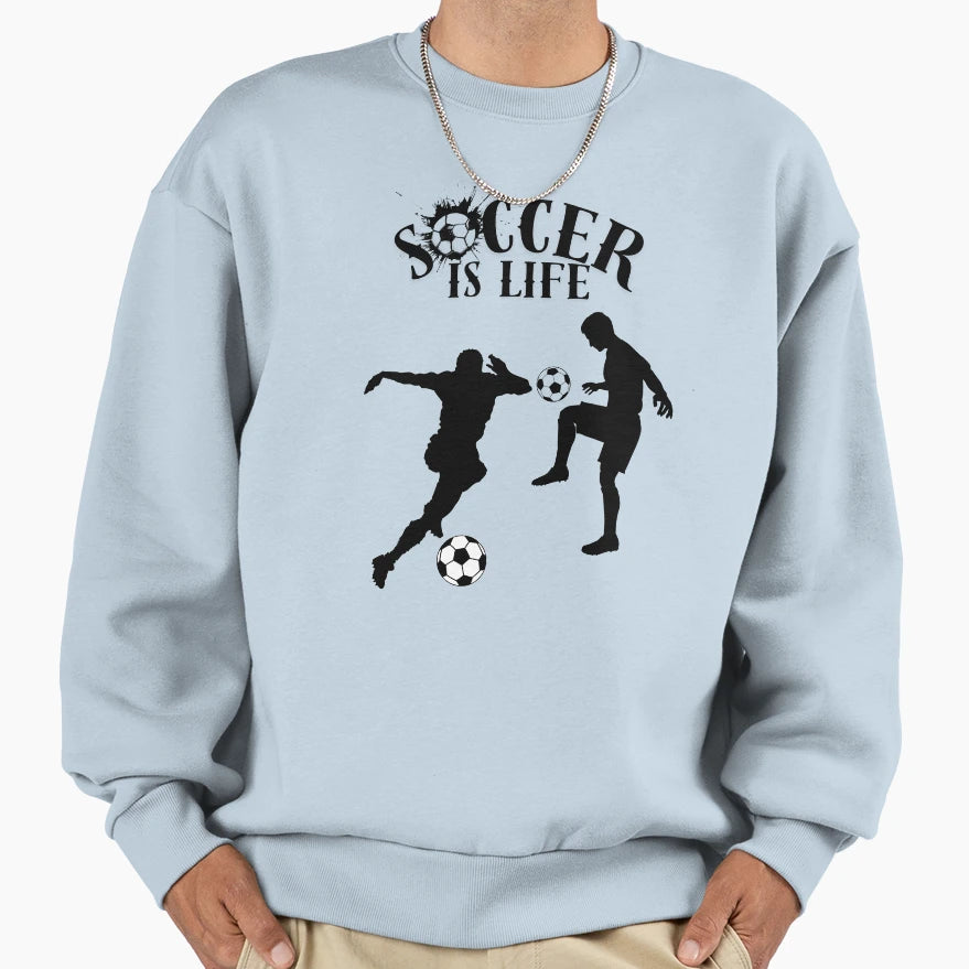 Soccer Is Life Sweatshirt - Casual Everyday Wear Unisex - T-Shirt, Sweatshirt, Hoodie