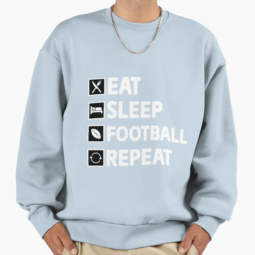 Eat Sleep Football Repeat Sweatshirt - Custom Art Print for Adults - T-Shirt, Sweatshirt, Hoodie