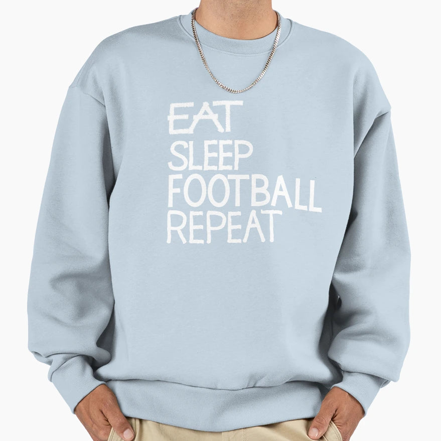 Eat Sleep Football Repeat Sweatshirt - Fun Novelty Design Unisex - T-Shirt, Sweatshirt, Hoodie