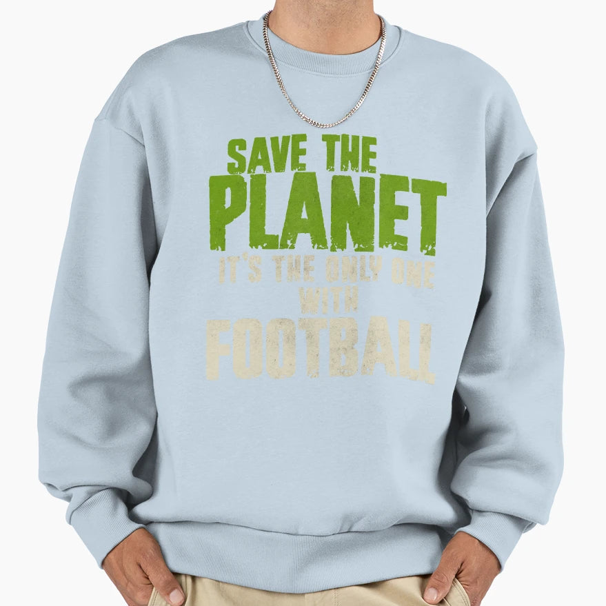 Save Planet Football Lover Sweatshirt - Fun Novelty Design Men Women - T-Shirt, Sweatshirt, Hoodie