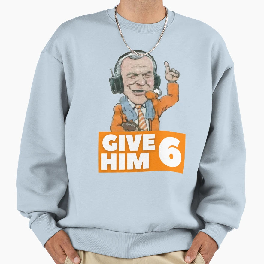 Give Him Six Sweatshirt - Casual Everyday Wear Men Women - T-Shirt, Sweatshirt, Hoodie