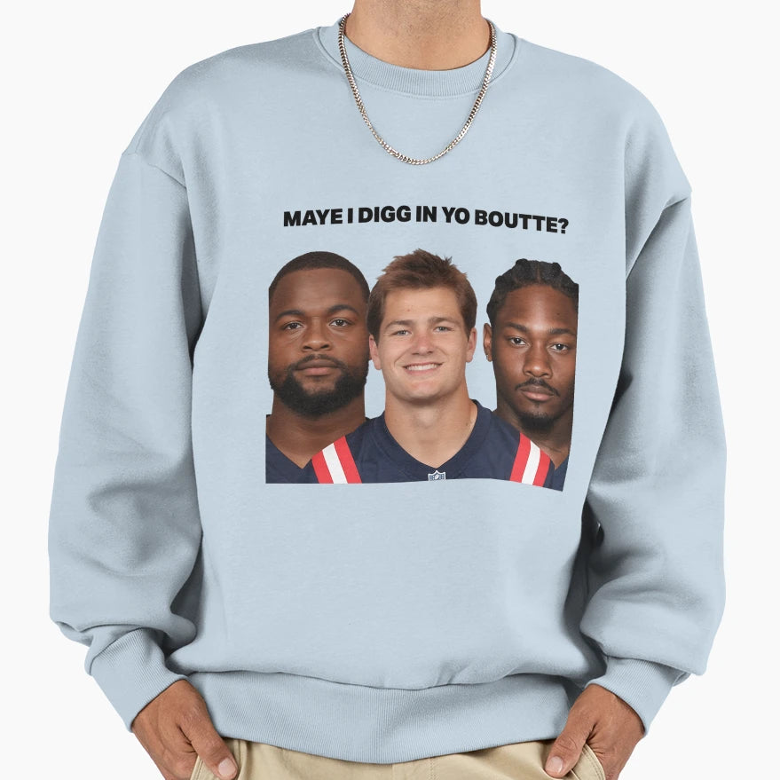Maye I Digg Yo Boutte Sweatshirt - Trendy Graphic Men Women - T-Shirt, Sweatshirt, Hoodie