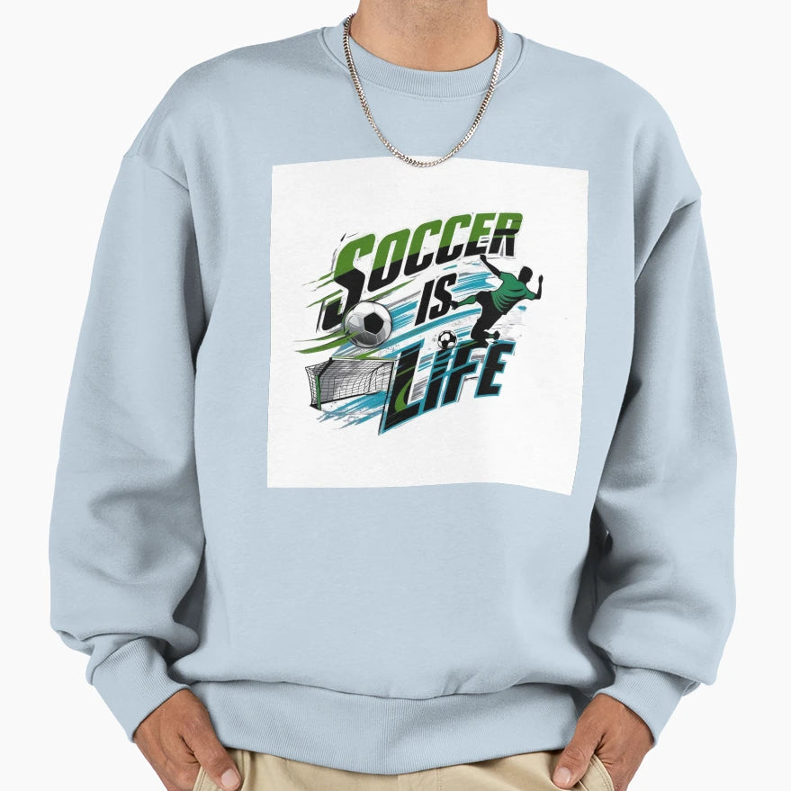 Soccer Is Life Sweatshirt - Streetwear Style Men Women - T-Shirt, Sweatshirt, Hoodie