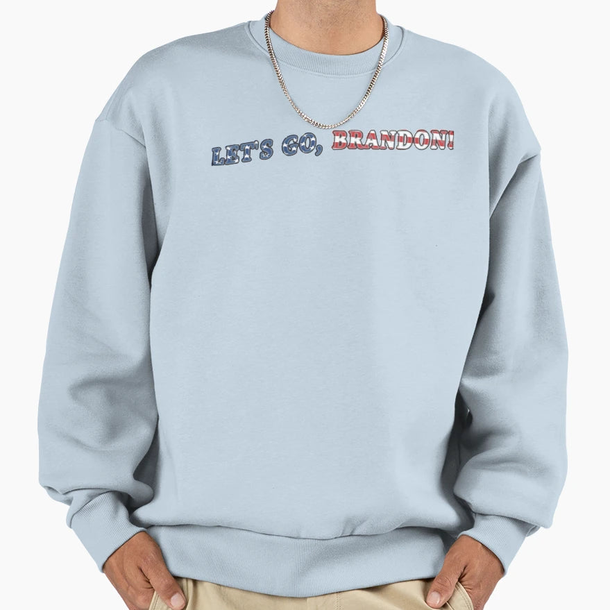 Lets Go Brandon Sweatshirt - Streetwear Style Men Women - T-Shirt, Sweatshirt, Hoodie