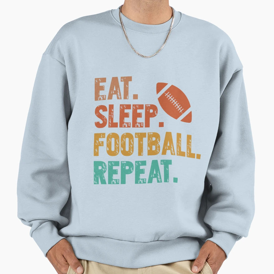 Eat Sleep Football Repeat Sweatshirt - Aesthetic Graphic Men Women - T-Shirt, Sweatshirt, Hoodie