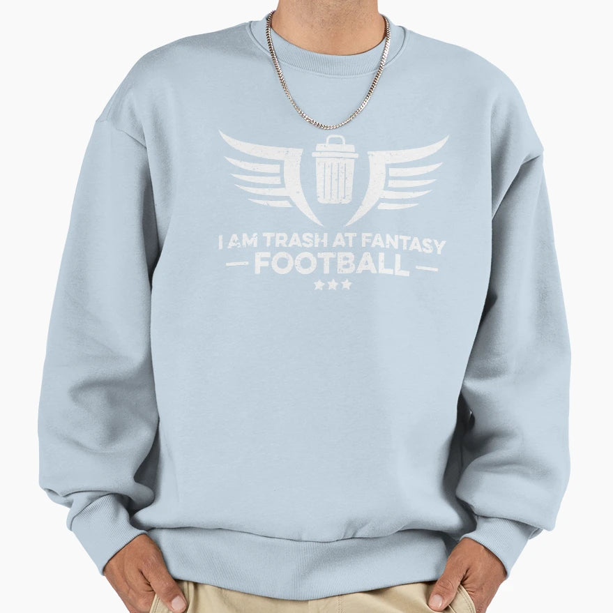 I Am Trash Fantasy Football Sweatshirt - Trendy Graphic for Adults - T-Shirt, Sweatshirt, Hoodie