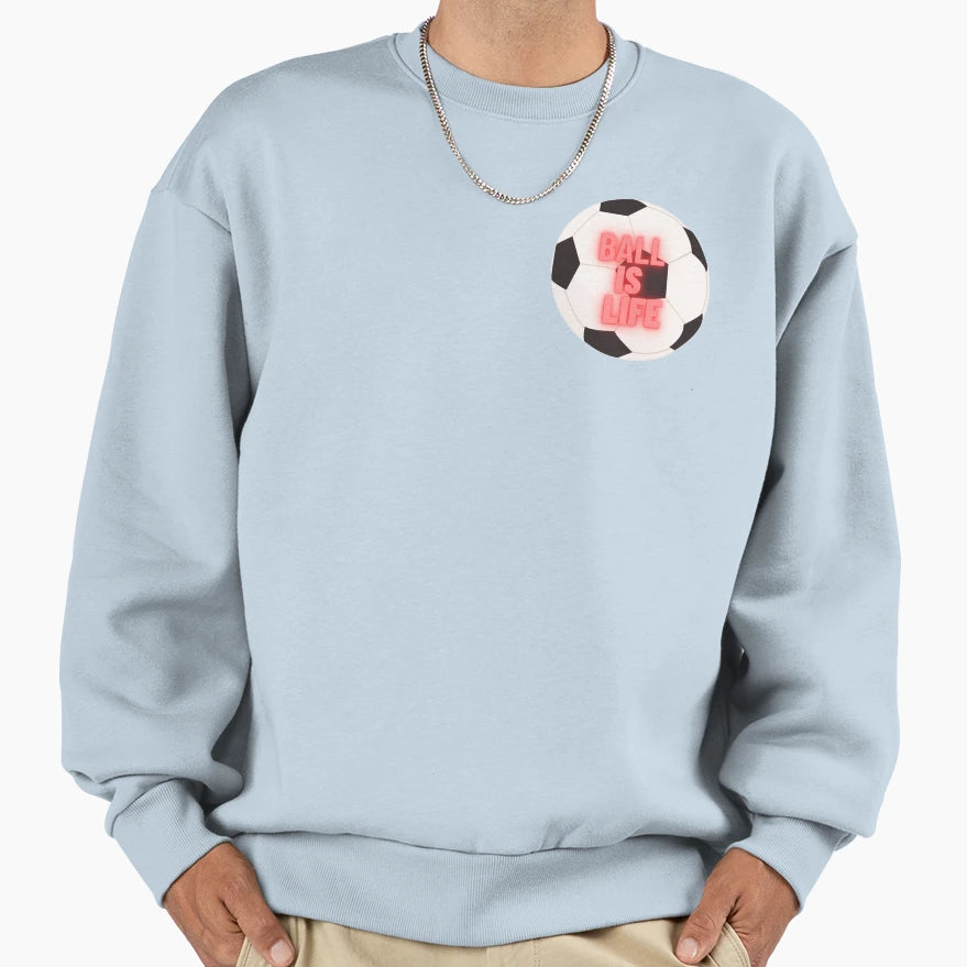 Ball Is Life Sweatshirt - Custom Art Print Unisex - T-Shirt, Sweatshirt, Hoodie