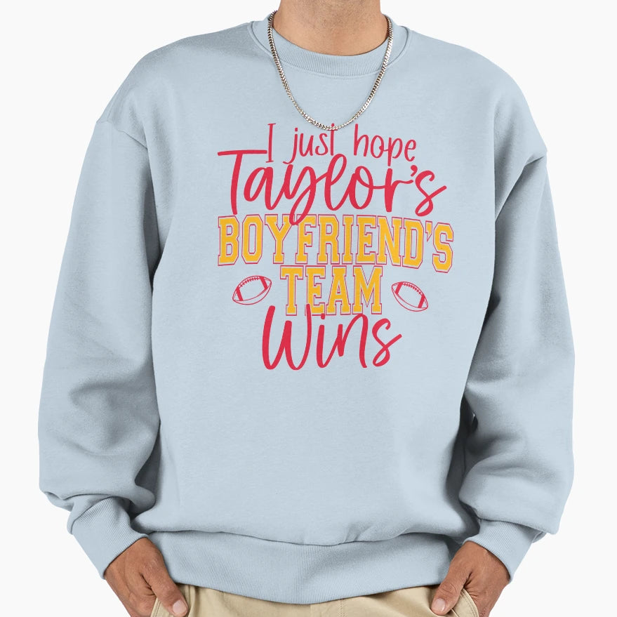I Just Hope Taylors Boyfriends Team Wins Sweatshirt - Trendy Graphic Unisex - T-Shirt, Sweatshirt, Hoodie