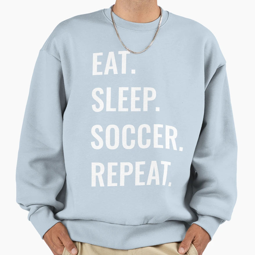 Eat Sleep Soccer Repeat Sweatshirt - Unique Graphic Unisex - T-Shirt, Sweatshirt, Hoodie