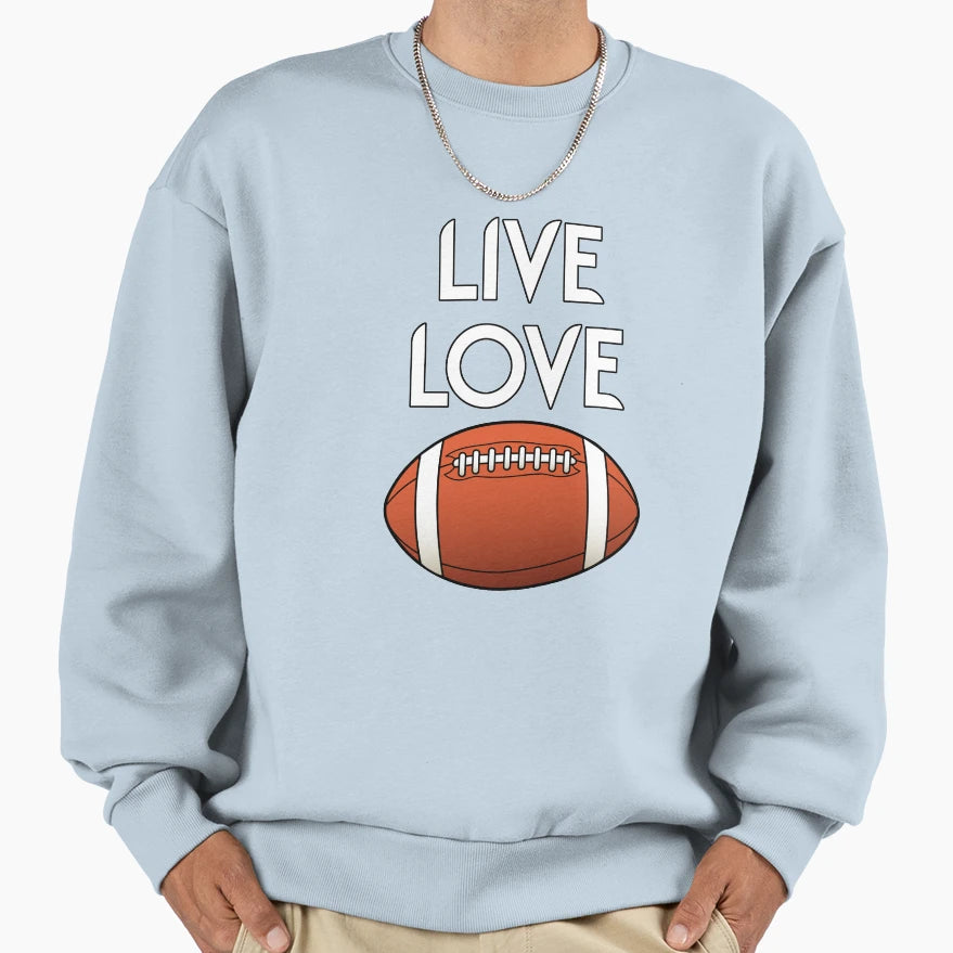 Live Love Football Sweatshirt - Casual Everyday Wear Unisex - T-Shirt, Sweatshirt, Hoodie