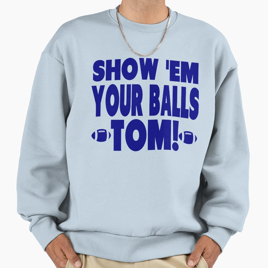 Show Them Your Balls Tom Blue Sweatshirt - Streetwear Style Unisex - T-Shirt, Sweatshirt, Hoodie