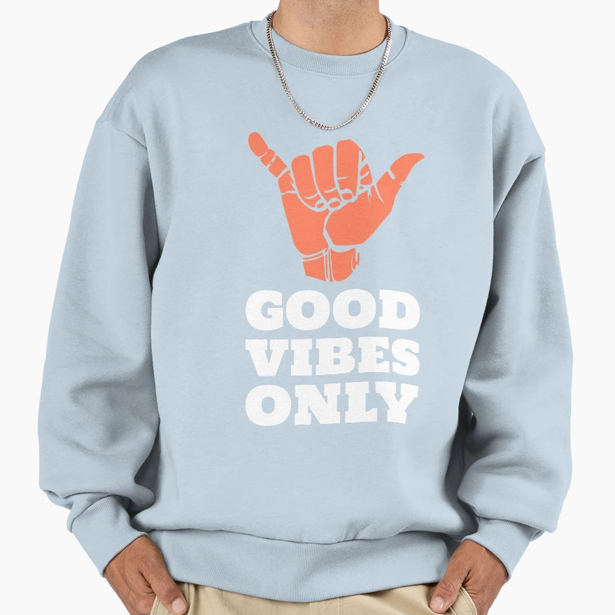Good Vibes Only Sweatshirt - Aesthetic Graphic Unisex - T-Shirt, Sweatshirt, Hoodie