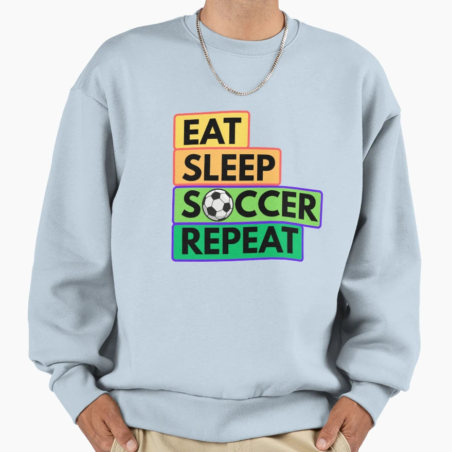 Eat Sleep Soccer Repeat Sweatshirt - Novelty Apparel Men Women - T-Shirt, Sweatshirt, Hoodie