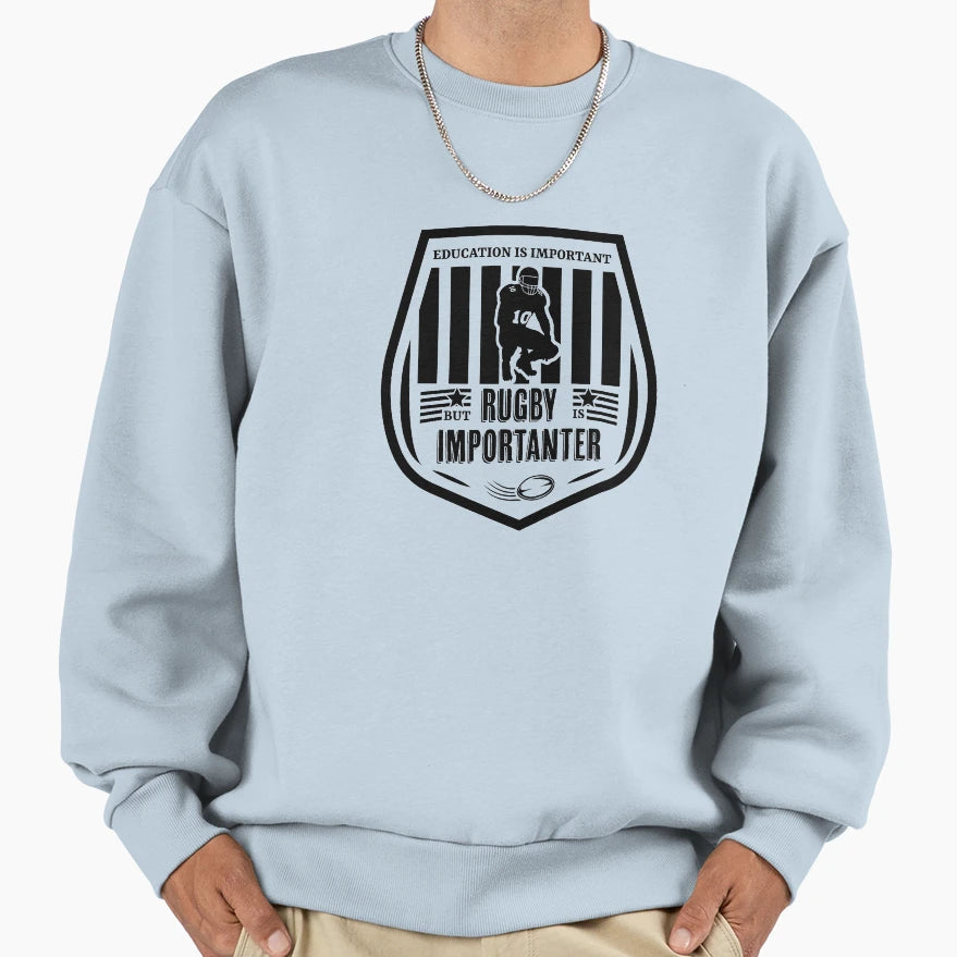 Education Is Important But Rugby Is Sweatshirt - Streetwear Style Unisex - T-Shirt, Sweatshirt, Hoodie