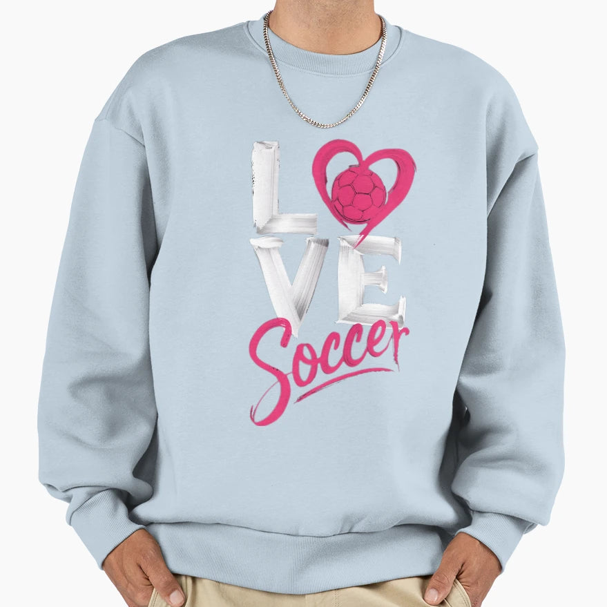 Love Soccer Sweatshirt - Graphic Print Unisex - T-Shirt, Sweatshirt, Hoodie