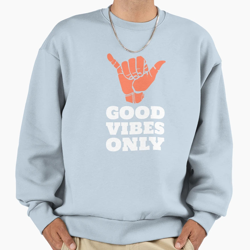 Good Vibes Only Sweatshirt - Novelty Apparel for Adults - T-Shirt, Sweatshirt, Hoodie