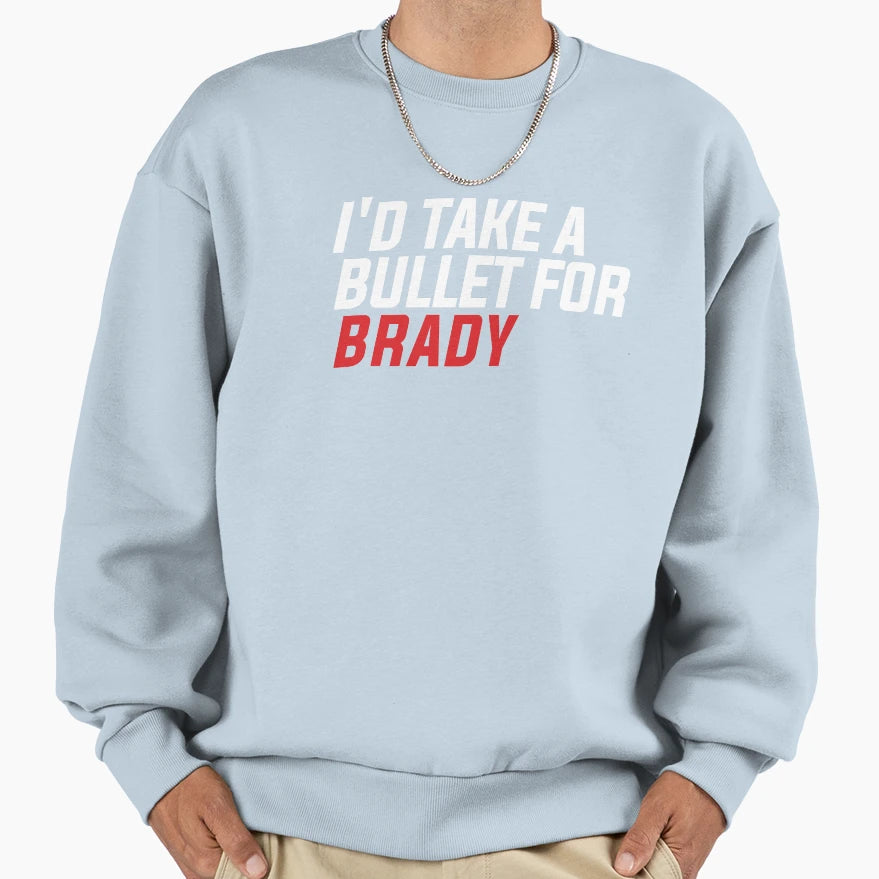 Id Take Bullet Brady Sweatshirt - Unique Graphic Men Women - T-Shirt, Sweatshirt, Hoodie