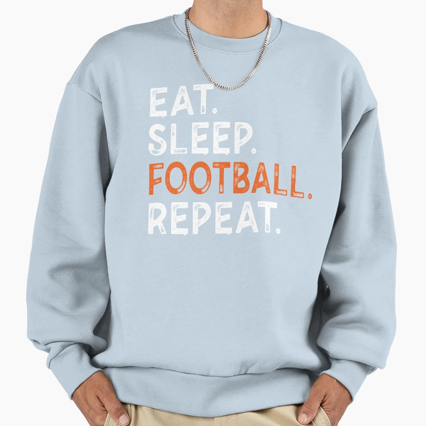 Eat Sleep Football Repeat Gift Sweatshirt - Novelty Apparel Unisex - T-Shirt, Sweatshirt, Hoodie