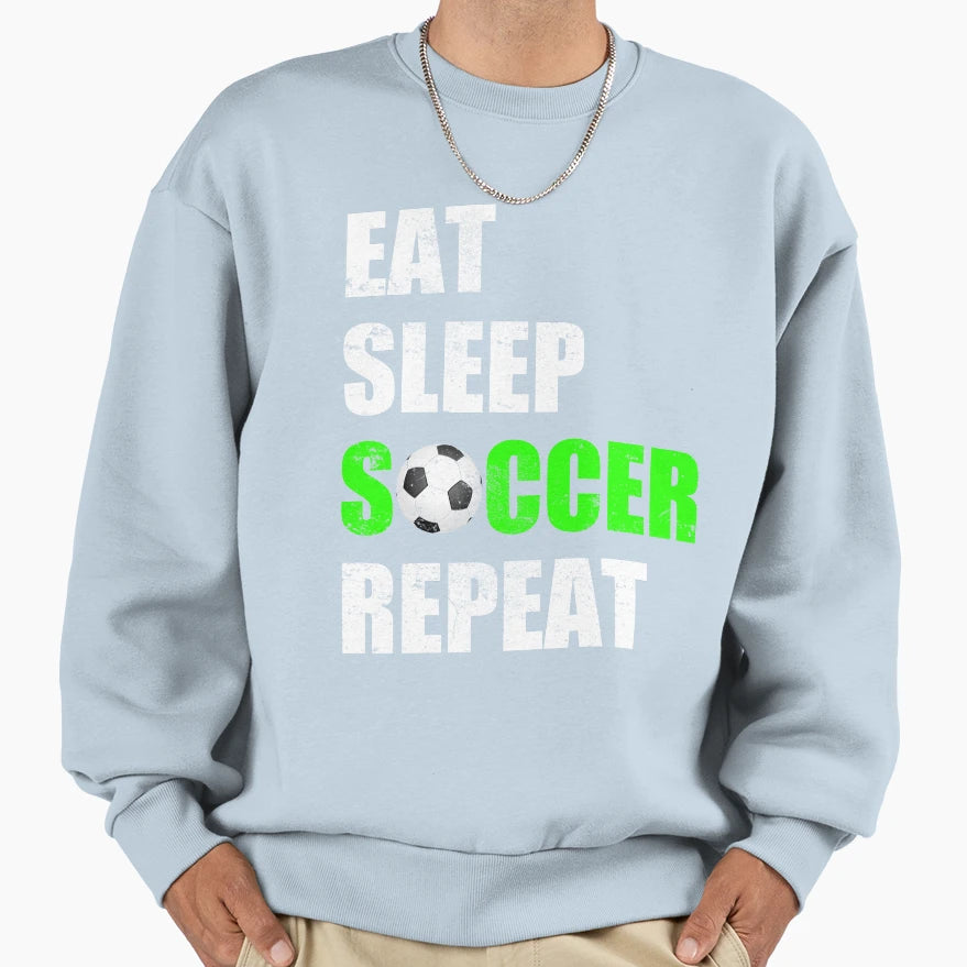 Eat Sleep Soccer Repeat Sweatshirt - Fun Novelty Design for Adults - T-Shirt, Sweatshirt, Hoodie