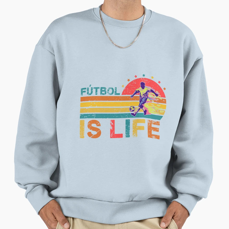 Futbol Is Life Soccer Gift Funny Sweatshirt - Streetwear Style Unisex - T-Shirt, Sweatshirt, Hoodie