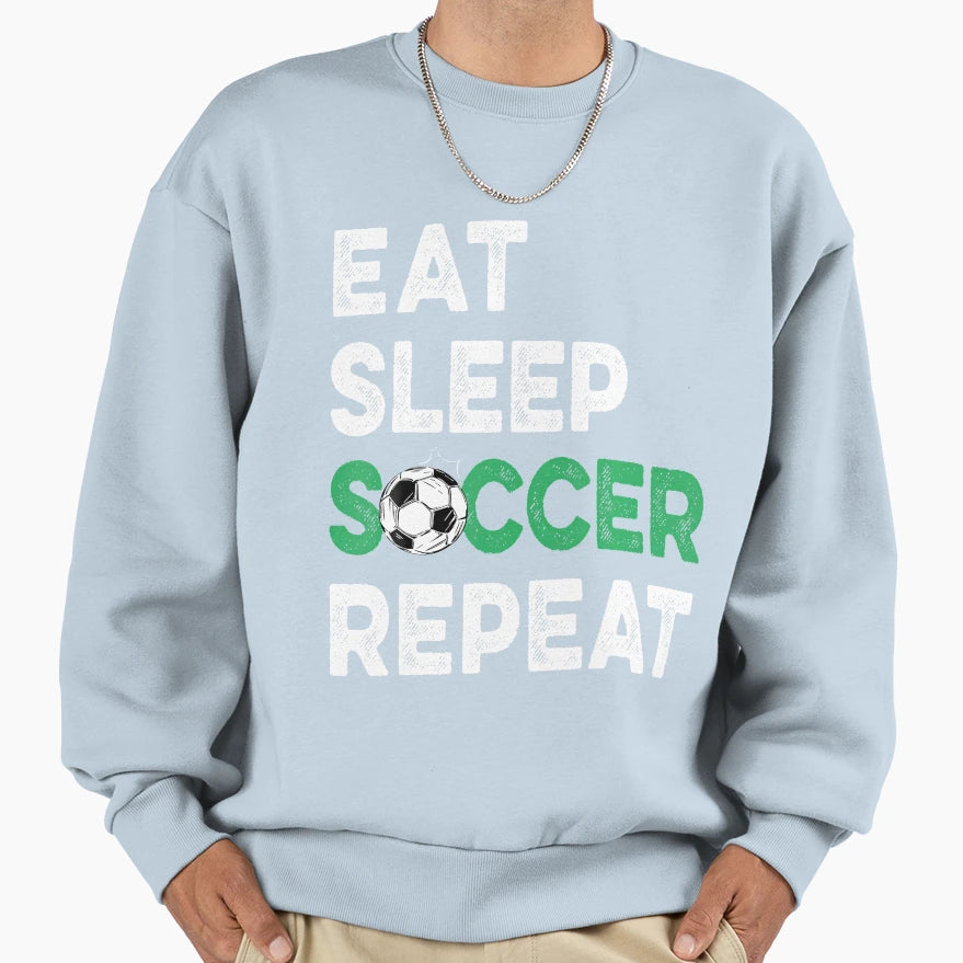 Eat Sleep Soccer Repeat Fnuuy Soccer Sweatshirt - Graphic Print Men Women - T-Shirt, Sweatshirt, Hoodie