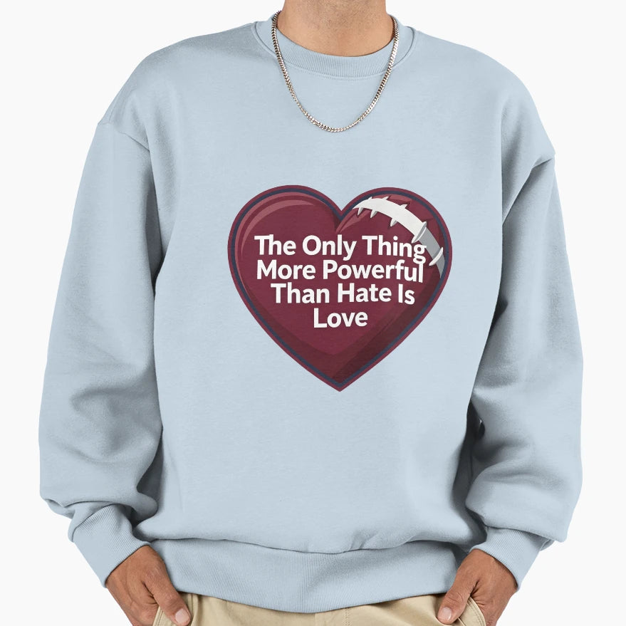 Only Thing More Powerful Than Hate Sweatshirt - Aesthetic Graphic Unisex - T-Shirt, Sweatshirt, Hoodie