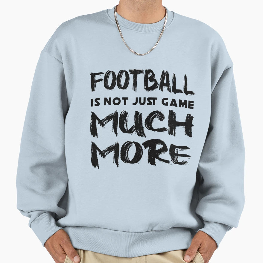 Football Is Not Just Game Much Sweatshirt - Minimalist Print for Adults - T-Shirt, Sweatshirt, Hoodie