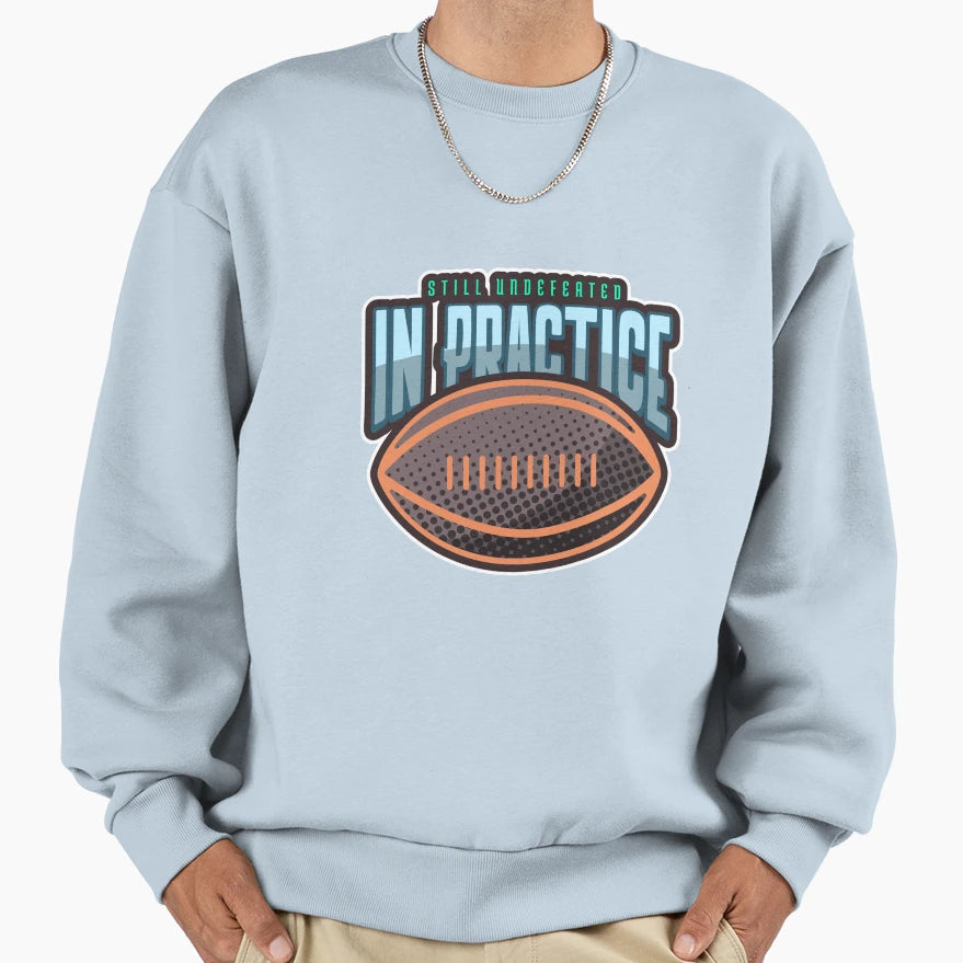 Still Undefeated Practice Sports Sweatshirt - Fun Novelty Design Men Women - T-Shirt, Sweatshirt, Hoodie