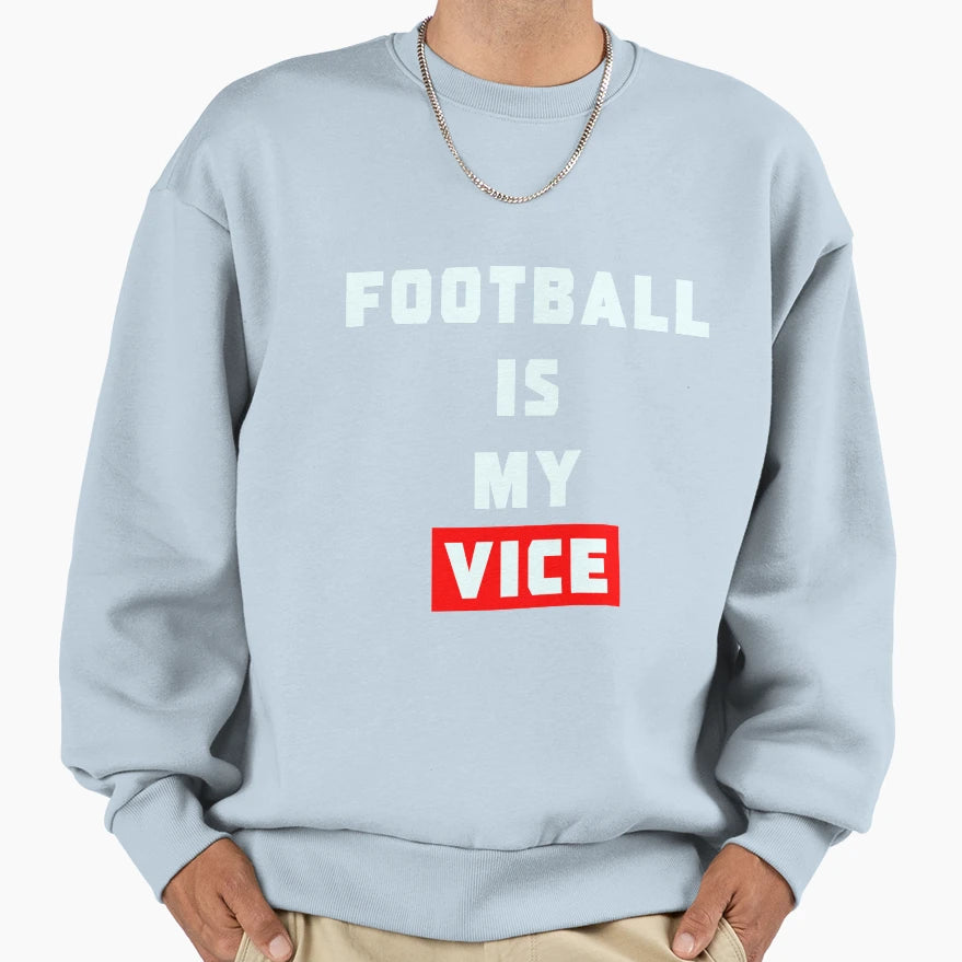 Football Is My Vice Sweatshirt - Streetwear Style for Adults - T-Shirt, Sweatshirt, Hoodie