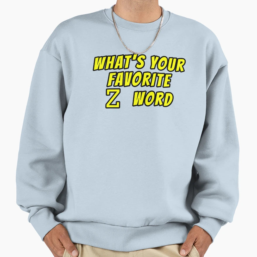 Whats Your Favorite Z Word Sweatshirt - Minimalist Print Unisex - T-Shirt, Sweatshirt, Hoodie