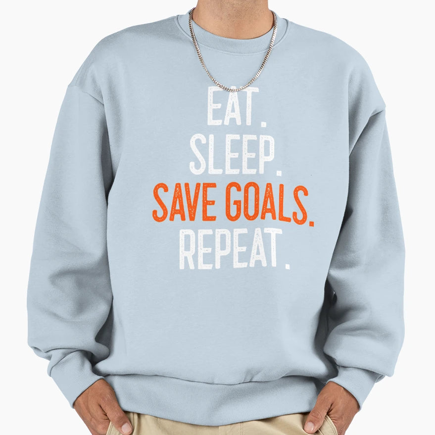 Eat Sleep Save Goals Repeat Sweatshirt - Casual Everyday Wear for Adults - T-Shirt, Sweatshirt, Hoodie