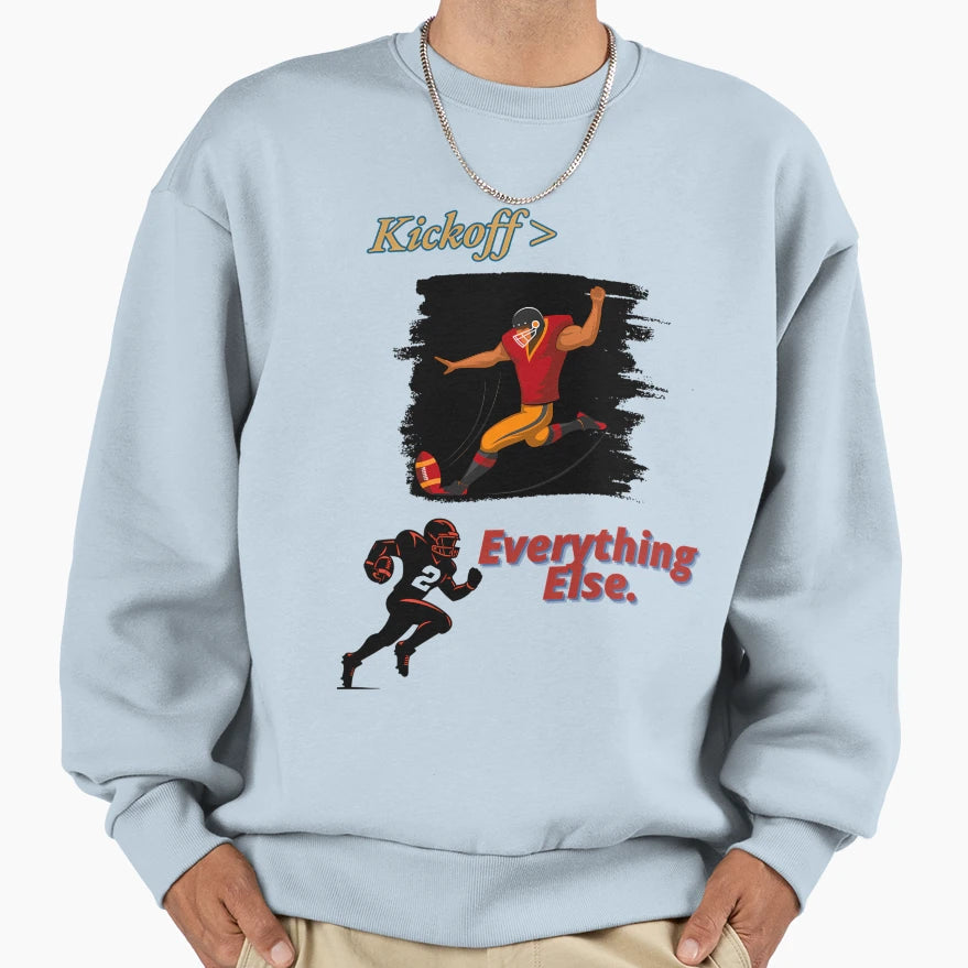Football Kickoff Everything Else Sweatshirt - Trendy Graphic for Adults - T-Shirt, Sweatshirt, Hoodie
