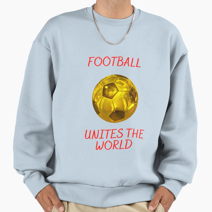 Football Unites World Sweatshirt - Casual Everyday Wear for Adults - T-Shirt, Sweatshirt, Hoodie