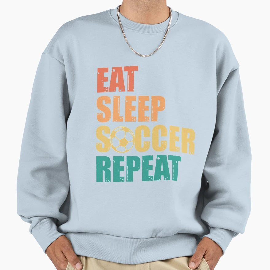 Eat Sleep Soccer Repeat Sweatshirt - Graphic Print Unisex - T-Shirt, Sweatshirt, Hoodie