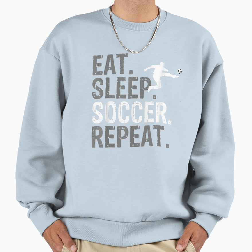 Eat Sleep Soccer Repeat Soccer T-Shirt - Streetwear Style Unisex - T-Shirt, Sweatshirt, Hoodie
