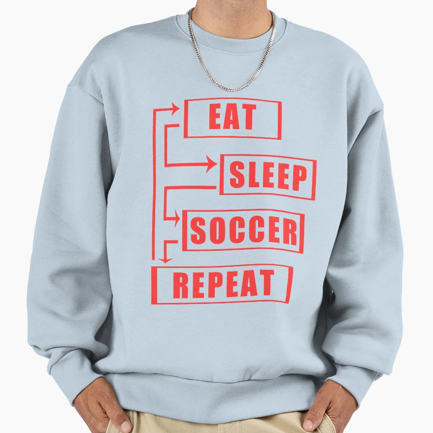 Eat Sleep Soccer Repeat Sweatshirt - Streetwear Style for Adults - T-Shirt, Sweatshirt, Hoodie