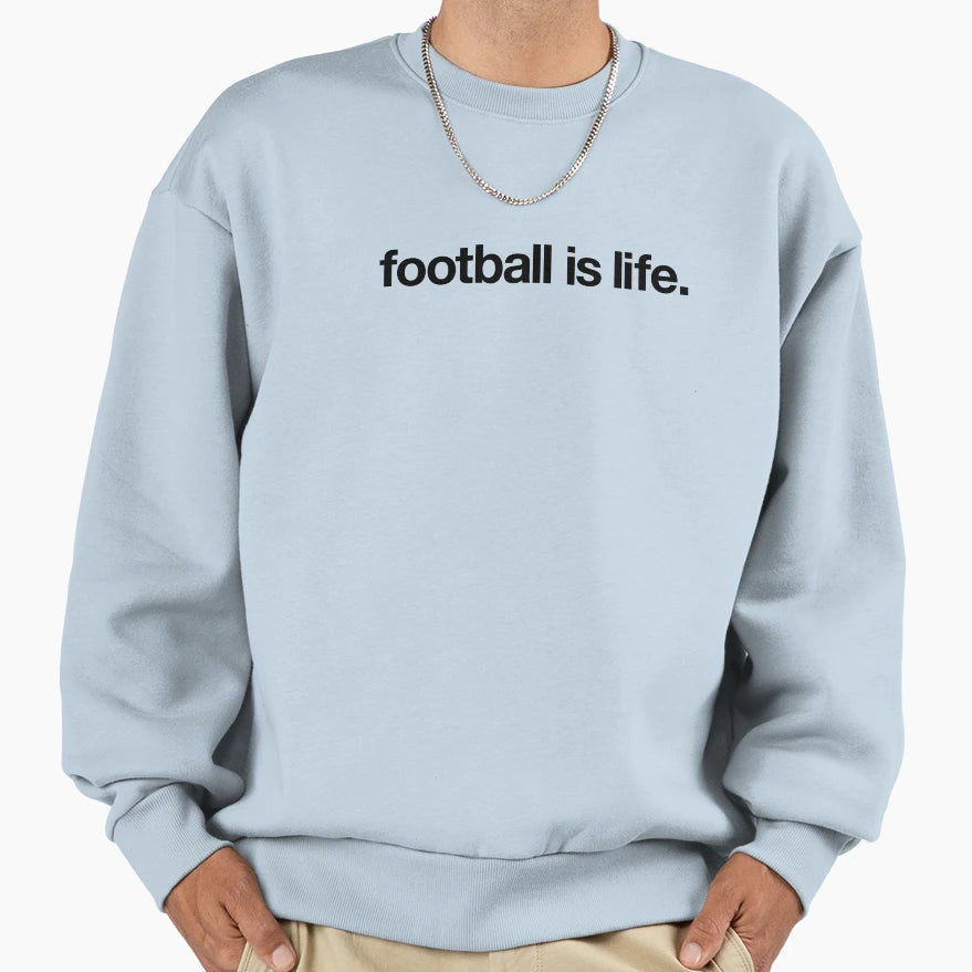 Football Is Life Sweatshirt - Unique Graphic Unisex - T-Shirt, Sweatshirt, Hoodie