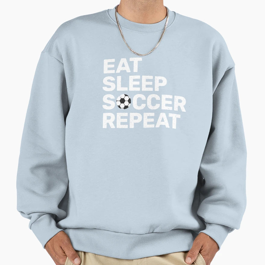 Soccer Player Eat Sleep Soccer Sweatshirt - Streetwear Style for Adults - T-Shirt, Sweatshirt, Hoodie