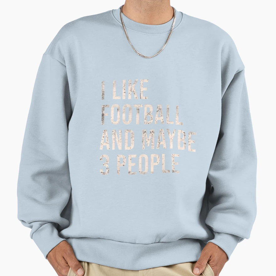I Like Football And Maybe 3 Three Sweatshirt - Unique Graphic Unisex - T-Shirt, Sweatshirt, Hoodie