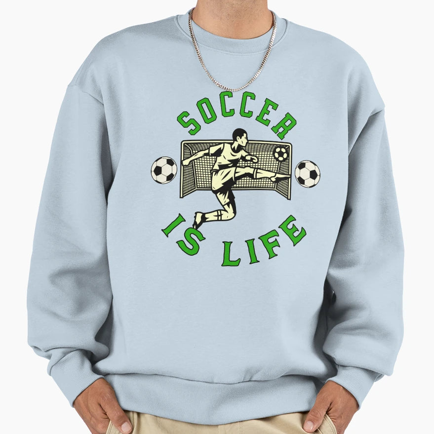 Soccer Is Life Goal Striker Sweatshirt - Fun Novelty Design Unisex - T-Shirt, Sweatshirt, Hoodie