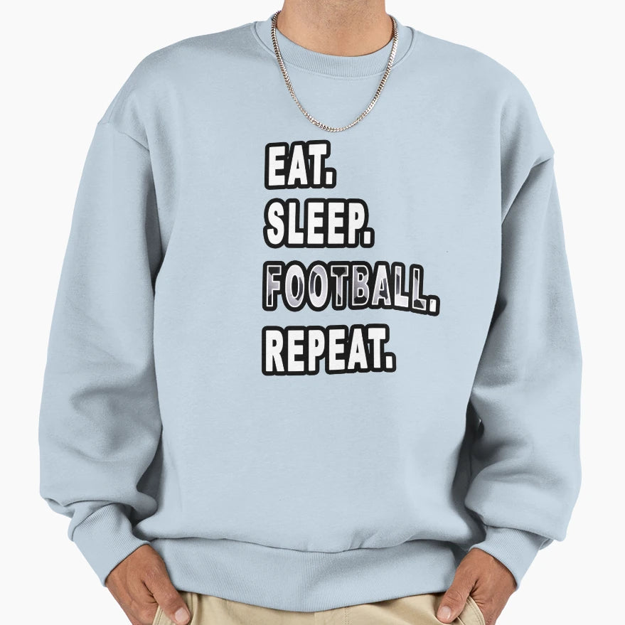 Eat Sleep Football Repeat Sweatshirt - Unique Graphic for Adults - T-Shirt, Sweatshirt, Hoodie