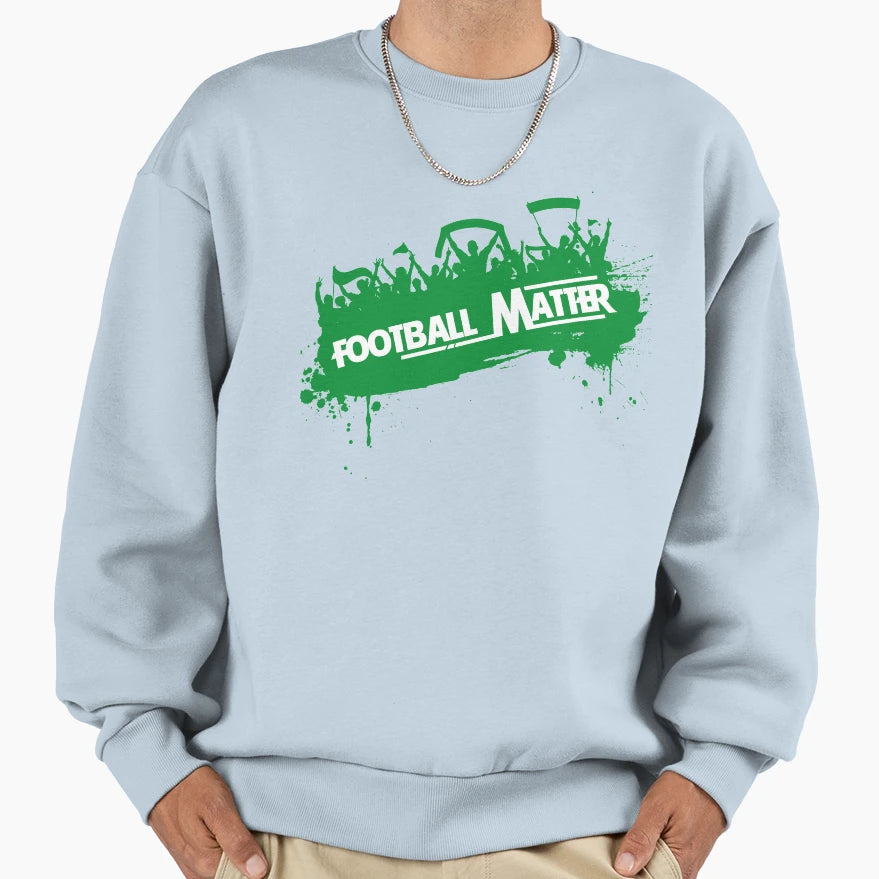 Football Matter Sweatshirt - Streetwear Style Men Women - T-Shirt, Sweatshirt, Hoodie