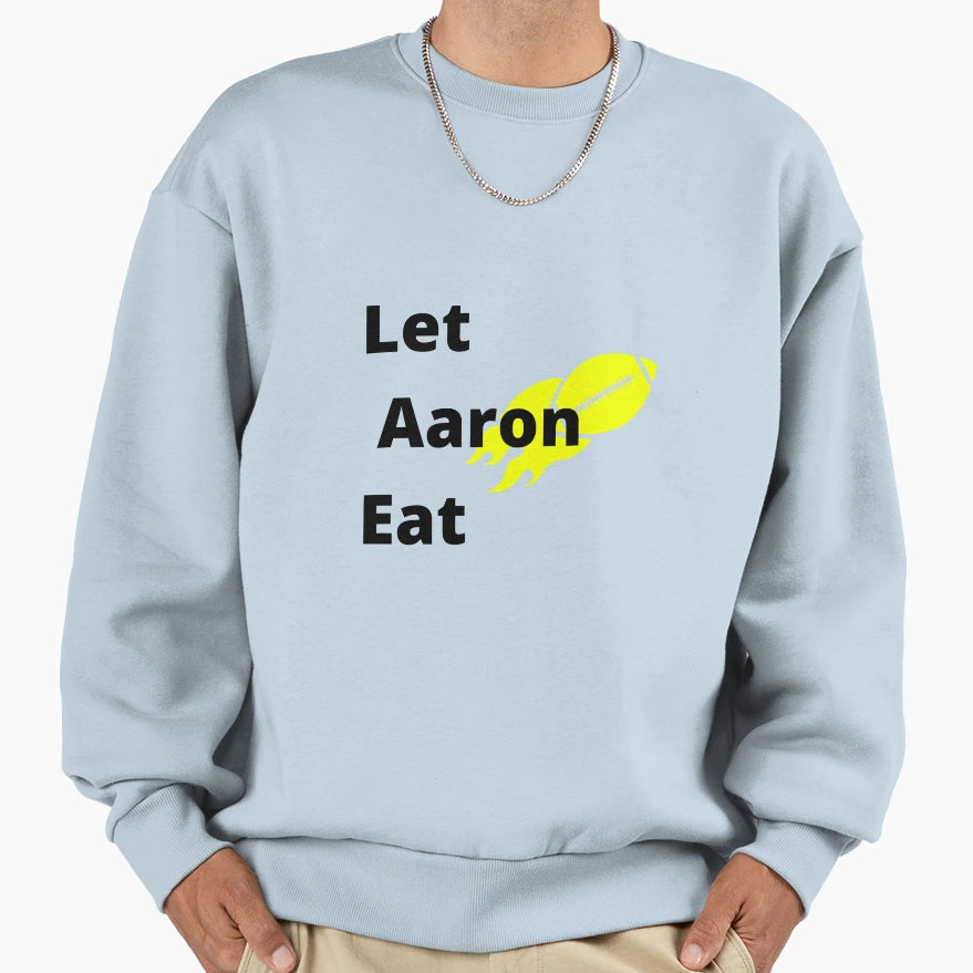 Copy Let Aaron Eat T-Shirt - Fun Novelty Design Men Women - T-Shirt, Sweatshirt, Hoodie
