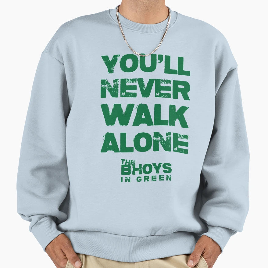 You Will Never Walk Alone Bhoys Sweatshirt - Trendy Graphic Men Women - T-Shirt, Sweatshirt, Hoodie